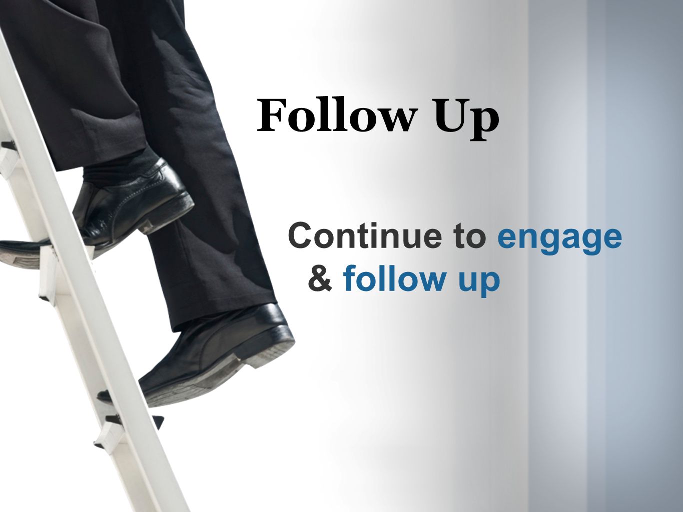 Follow Up Continue to engage & follow up