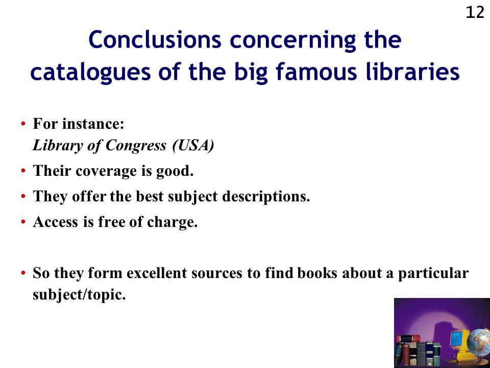 11 Conclusions concerning the subscription-based book databases If access to the internet is well available, it is hard to justify paying for bibliographic information provided by a subscription-based database like Global Books in Print.