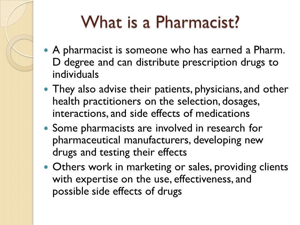 What is a Pharmacist. A pharmacist is someone who has earned a Pharm.