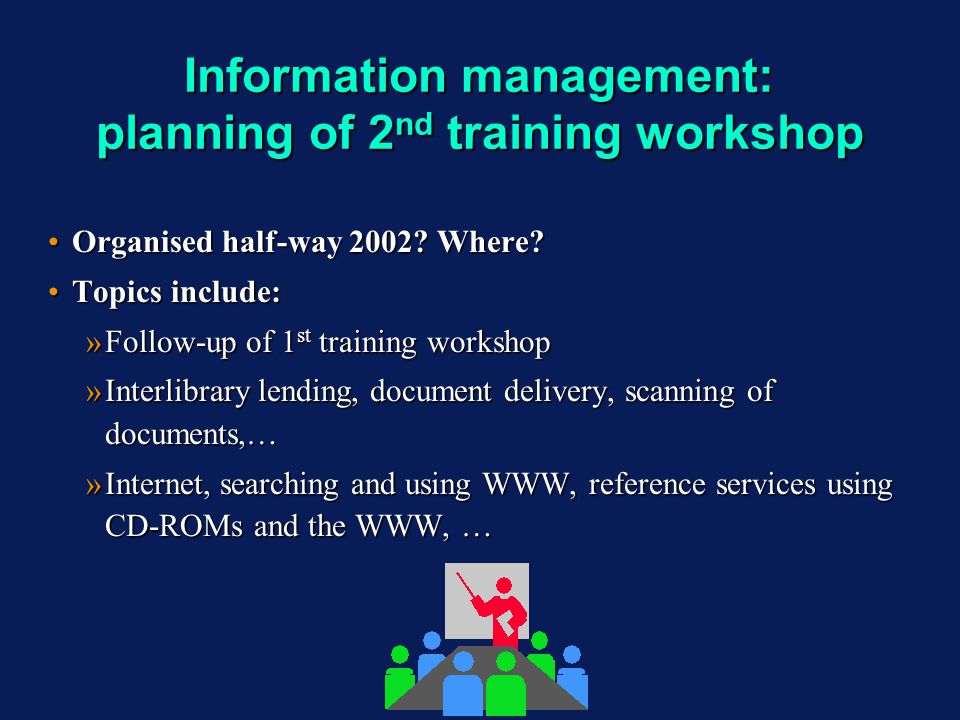 Information management: planning of 2 nd training workshop Organised half-way 2002.