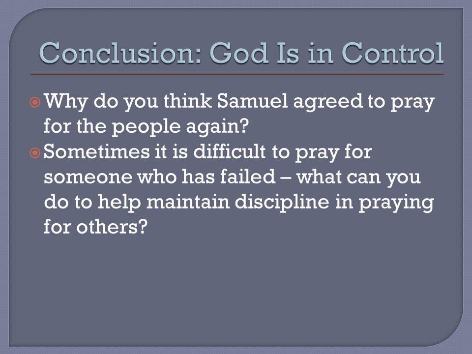 Why do you think Samuel agreed to pray for the people again.