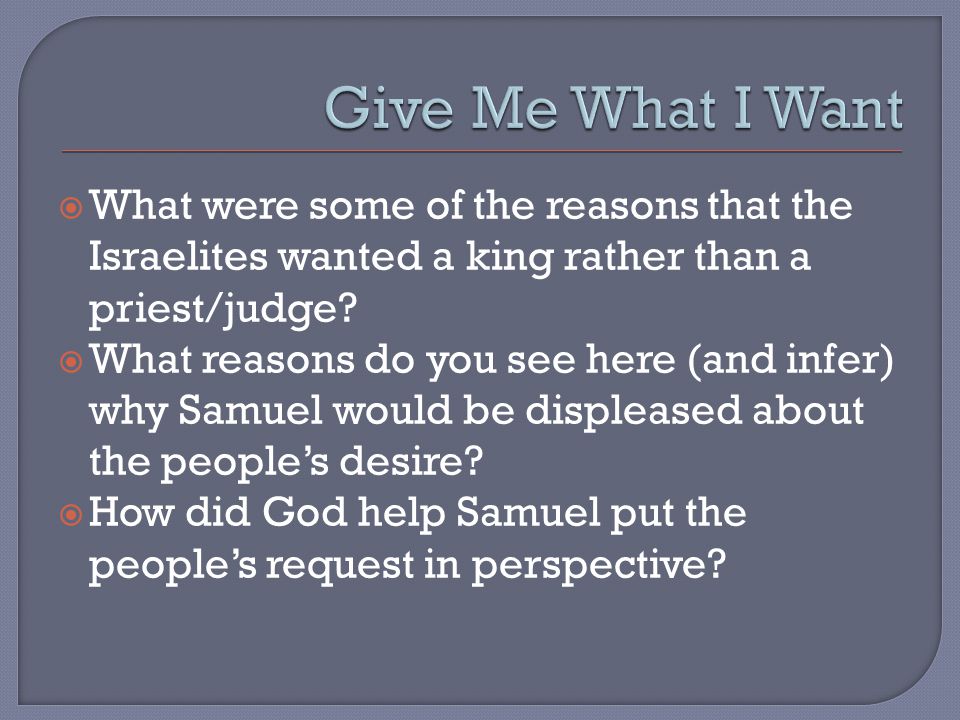 What were some of the reasons that the Israelites wanted a king rather than a priest/judge.