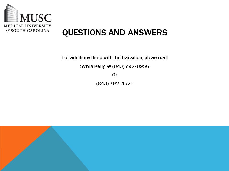 QUESTIONS AND ANSWERS For additional help with the transition, please call Sylvia (843) Or (843)