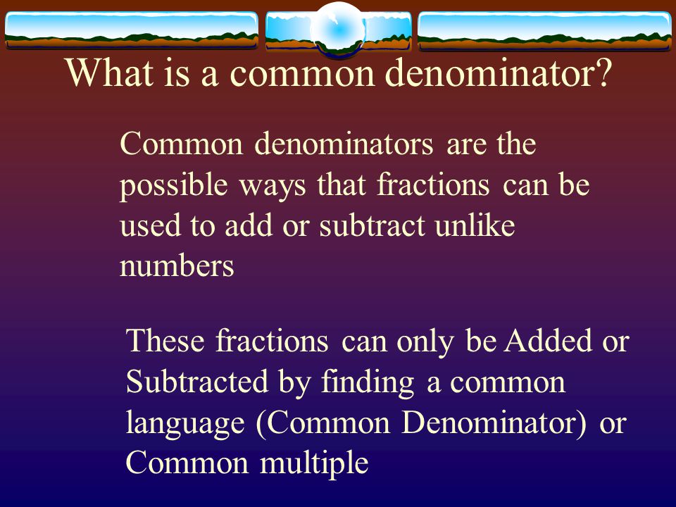 What is a common denominator.