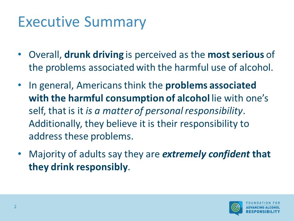 Executive Summary 2 Overall, drunk driving is perceived as the most serious of the problems associated with the harmful use of alcohol.