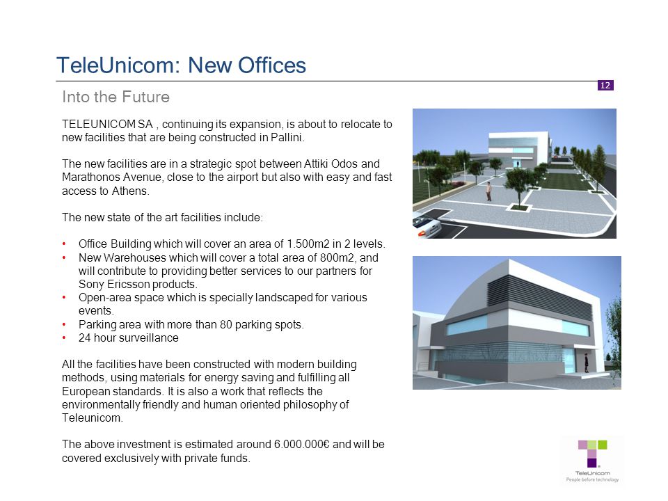 12 TeleUnicom: New Offices TELEUNICOM SA, continuing its expansion, is about to relocate to new facilities that are being constructed in Pallini.