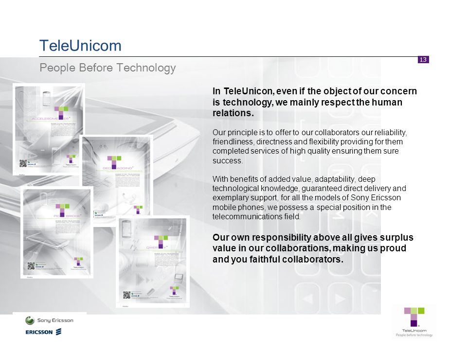 13 TeleUnicom In TeleUnicon, even if the object of our concern is technology, we mainly respect the human relations.
