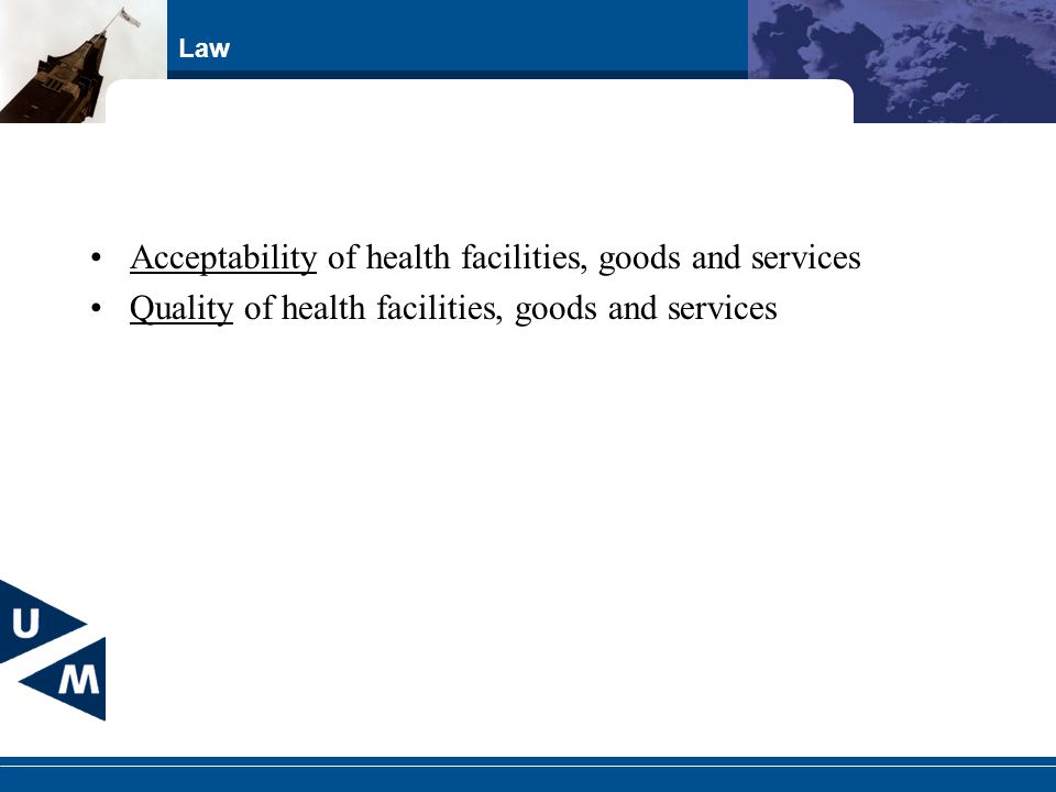 Law Acceptability of health facilities, goods and services Quality of health facilities, goods and services