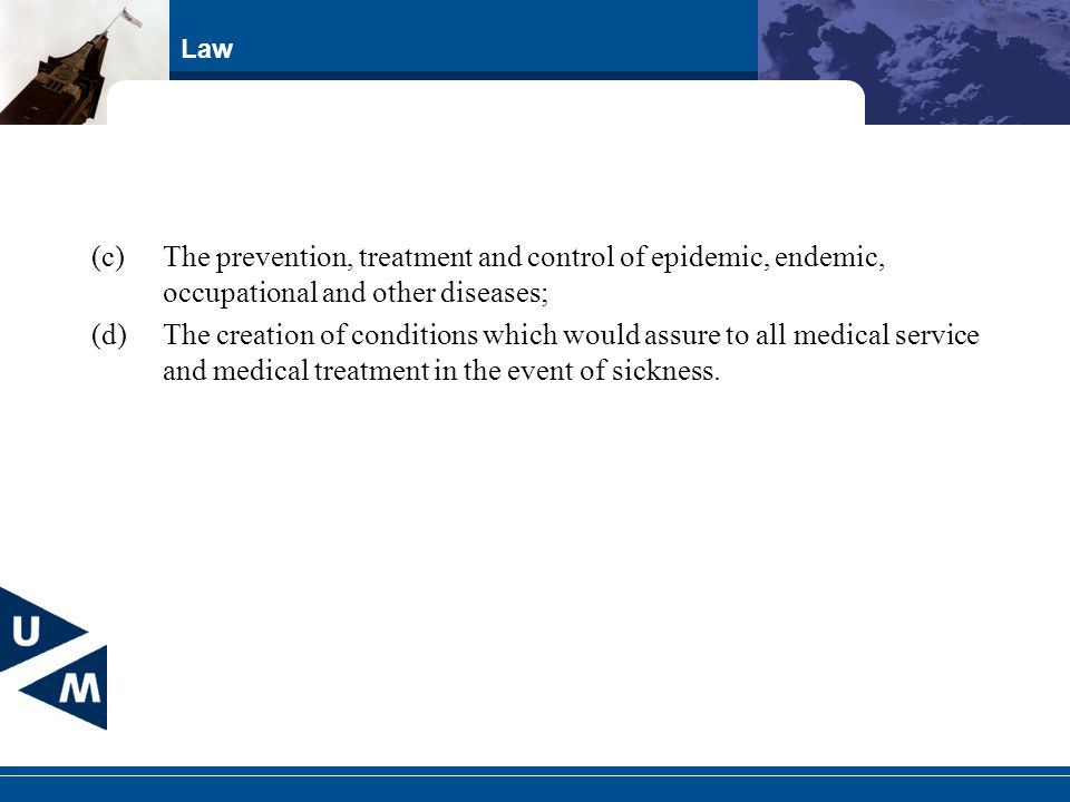 Law (c)The prevention, treatment and control of epidemic, endemic, occupational and other diseases; (d)The creation of conditions which would assure to all medical service and medical treatment in the event of sickness.