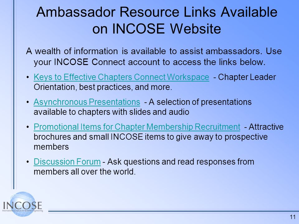 11 Ambassador Resource Links Available on INCOSE Website A wealth of information is available to assist ambassadors.