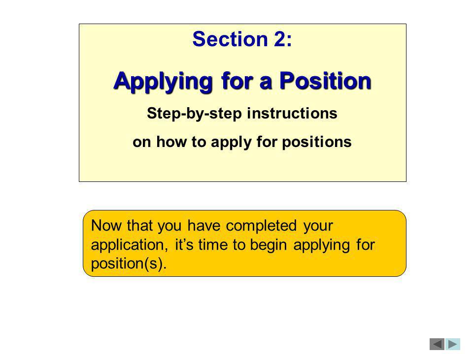 Now that you have completed your application, its time to begin applying for position(s).