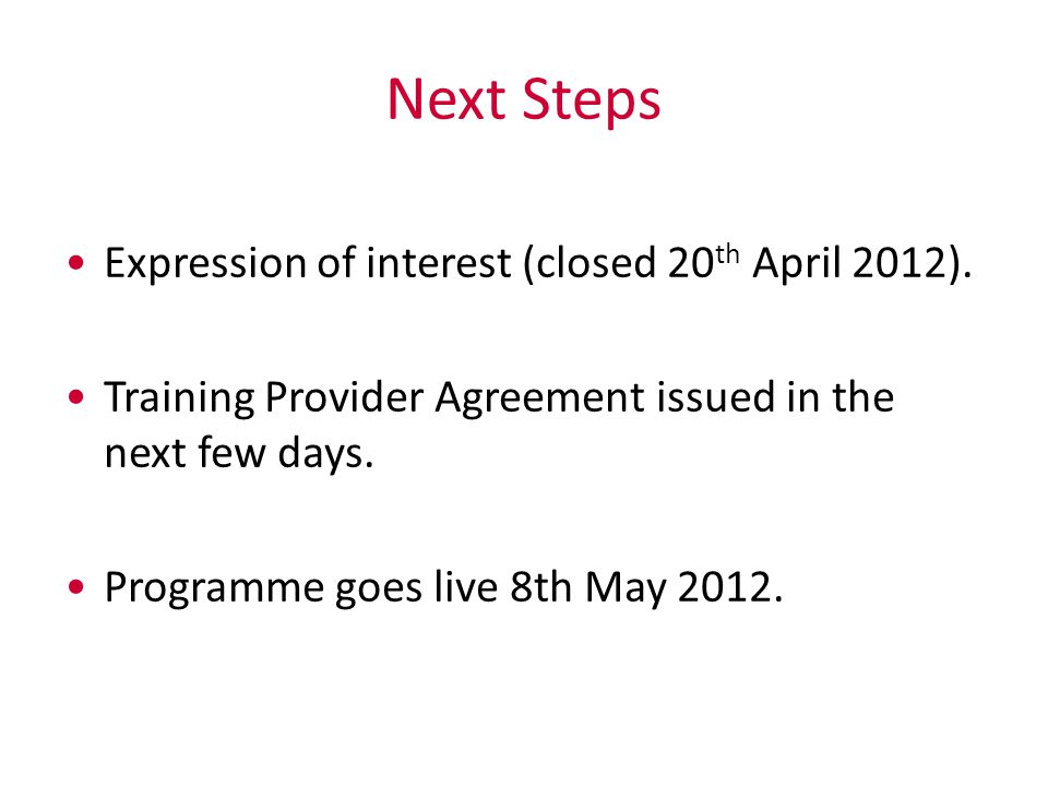 Next Steps Expression of interest (closed 20 th April 2012).