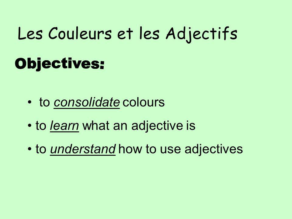 Les Couleurs et les Adjectifs to consolidate colours to learn what an adjective is to understand how to use adjectives