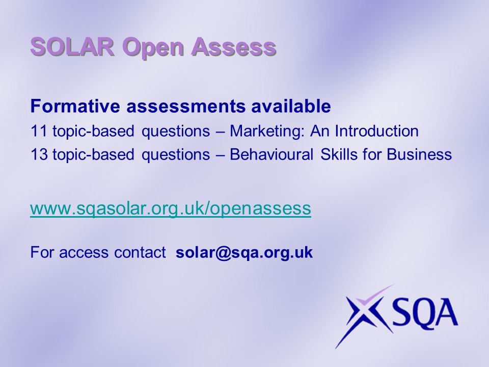 SOLAR Open Assess Formative assessments available 11 topic-based questions – Marketing: An Introduction 13 topic-based questions – Behavioural Skills for Business   For access contact