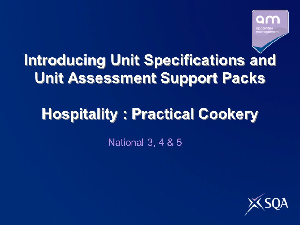 Introducing Unit Specifications and Unit Assessment Support Packs Hospitality : Practical Cookery National 3, 4 & 5