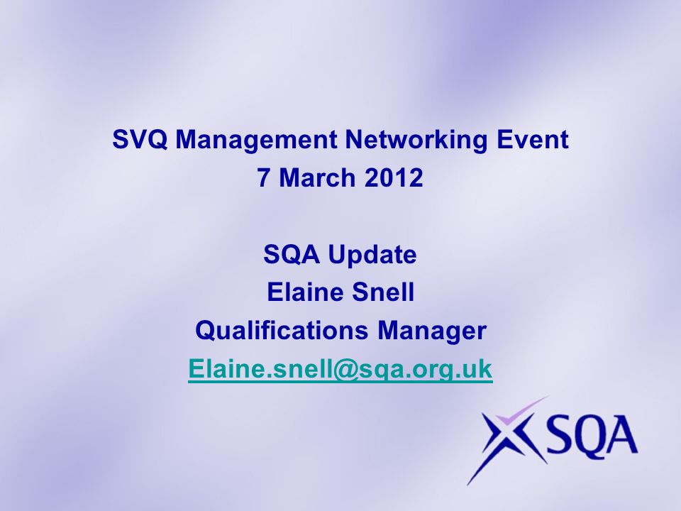 SVQ Management Networking Event 7 March 2012 SQA Update Elaine Snell Qualifications Manager