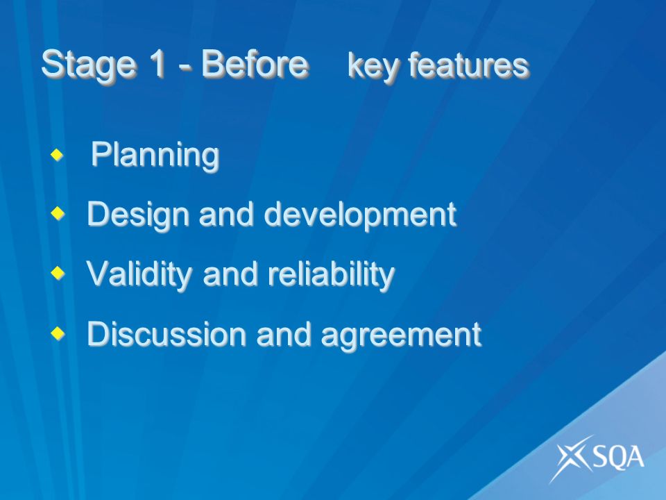 Stage 1 - Before key features Planning Planning Design and development Design and development Validity and reliability Validity and reliability Discussion and agreement Discussion and agreement