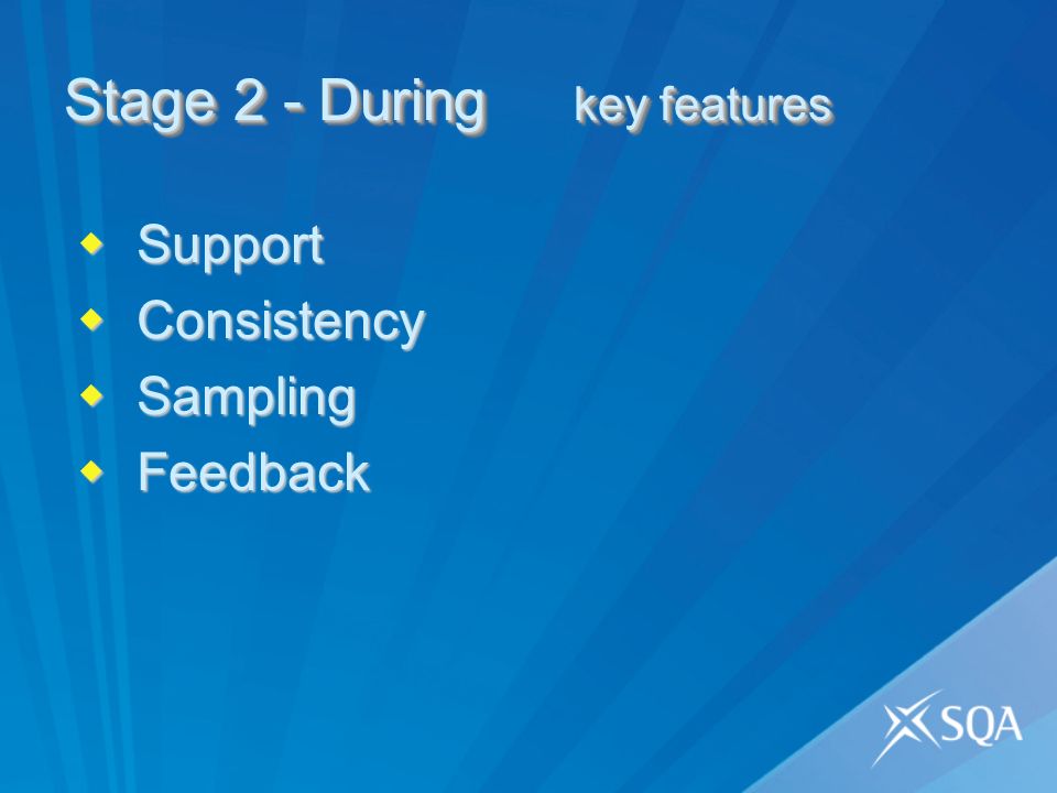 Stage 2 - During key features Support Support Consistency Consistency Sampling Sampling Feedback Feedback