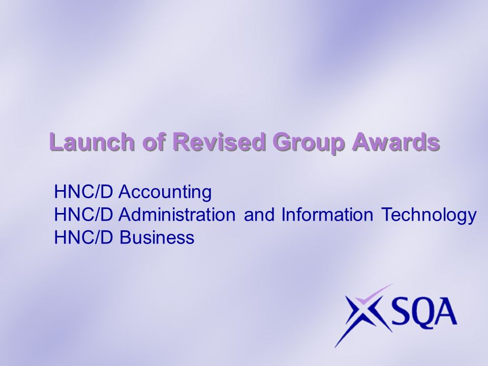 Launch of Revised Group Awards HNC/D Accounting HNC/D Administration and Information Technology HNC/D Business
