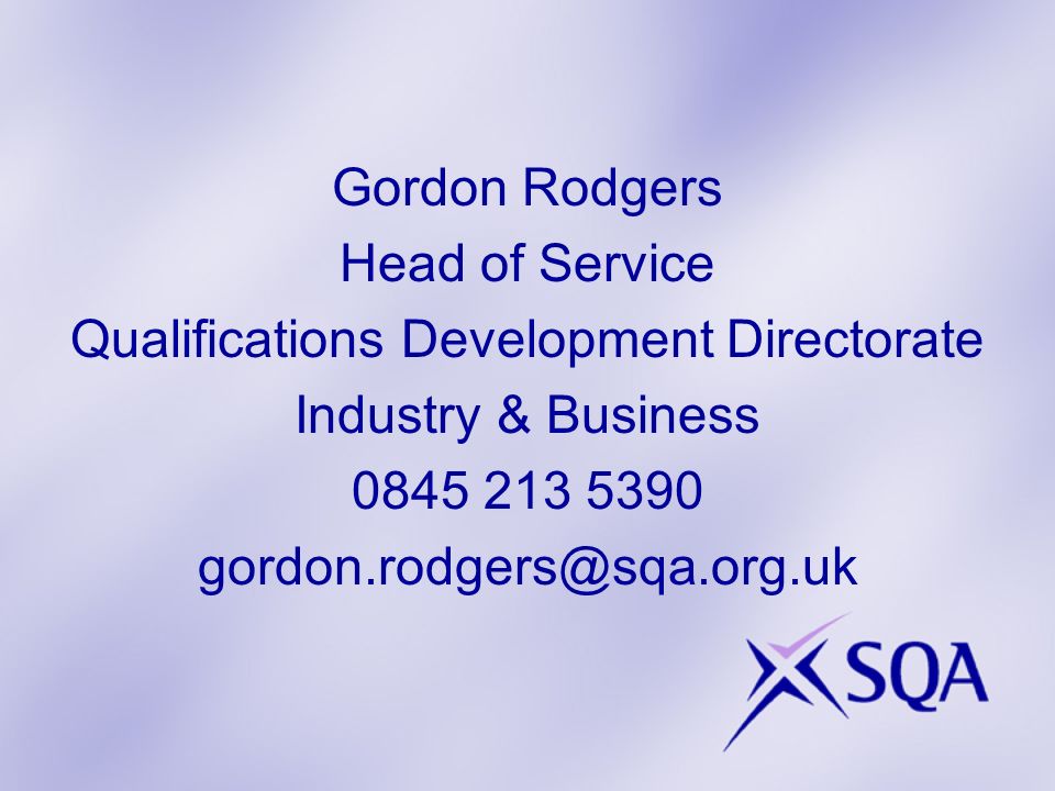 Gordon Rodgers Head of Service Qualifications Development Directorate Industry & Business