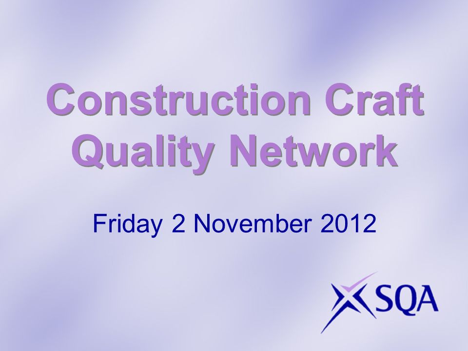 Construction Craft Quality Network Friday 2 November 2012