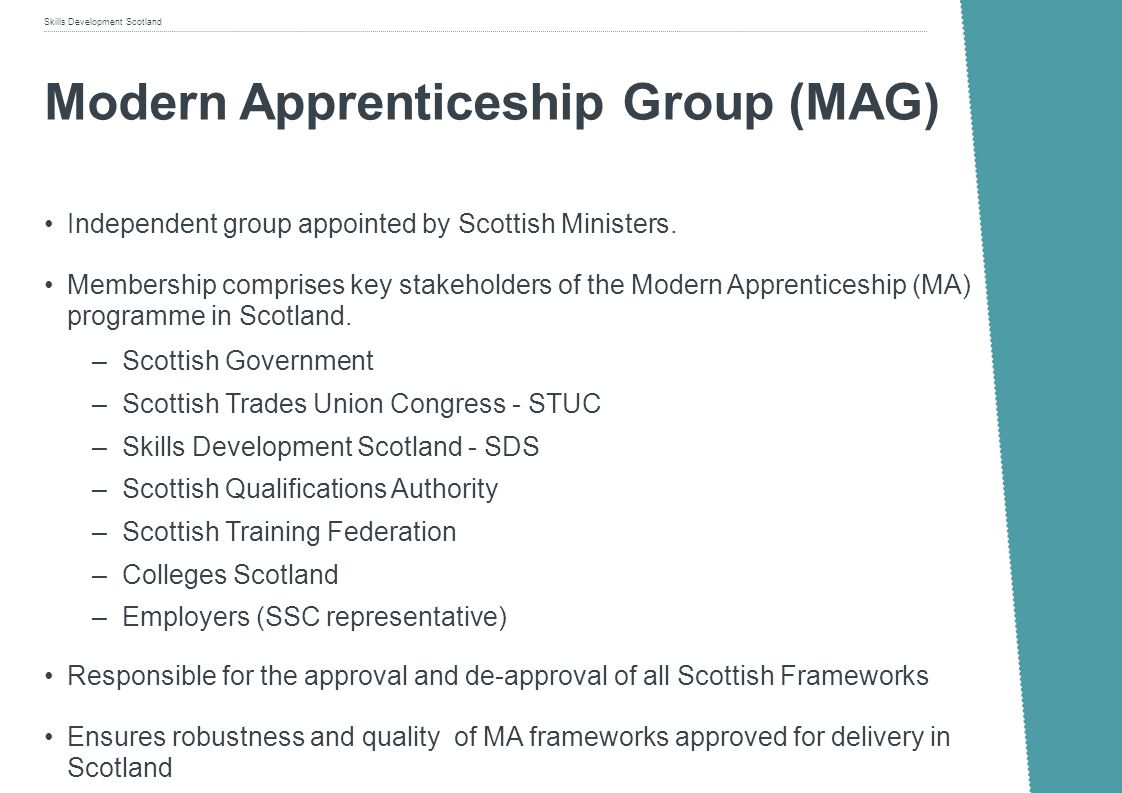 Skills Development Scotland Modern Apprenticeship Group (MAG) Independent group appointed by Scottish Ministers.