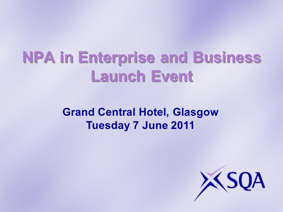 NPA in Enterprise and Business Launch Event Grand Central Hotel, Glasgow Tuesday 7 June 2011