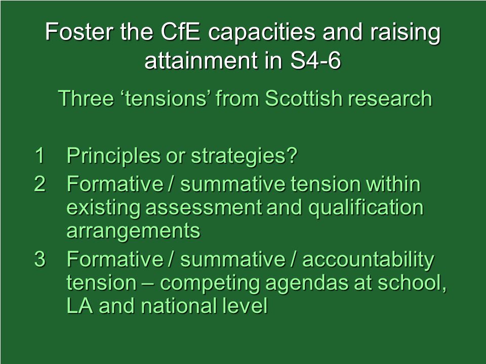 Foster the CfE capacities and raising attainment in S4-6 Three tensions from Scottish research 1Principles or strategies.