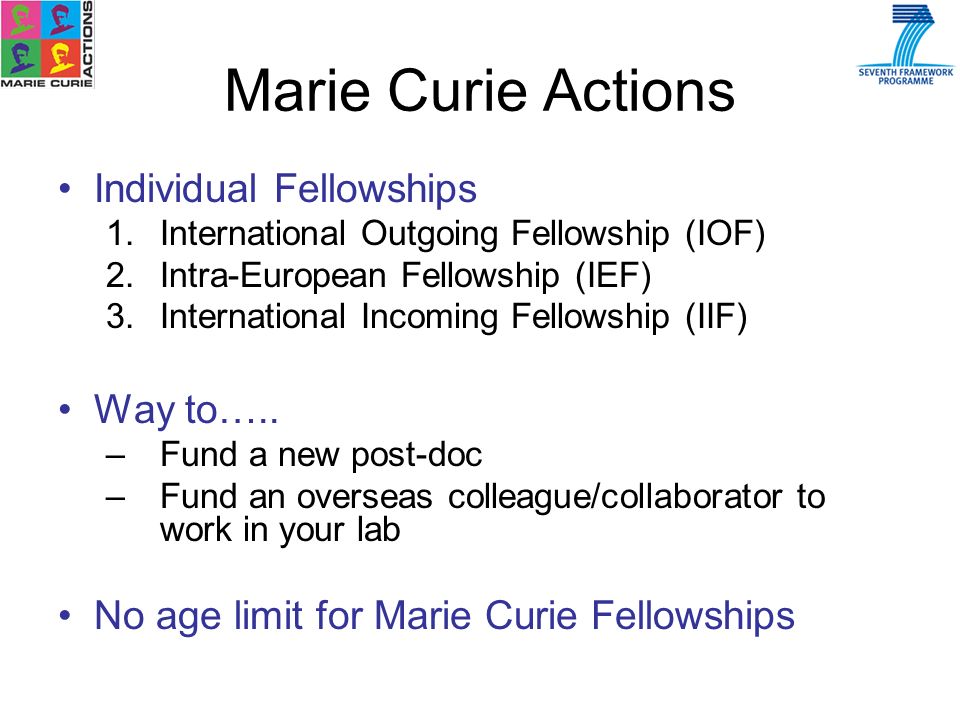 Individual Fellowships 1.International Outgoing Fellowship (IOF) 2.Intra-European Fellowship (IEF) 3.International Incoming Fellowship (IIF) Way to…..