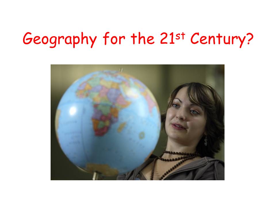 Geography for the 21 st Century