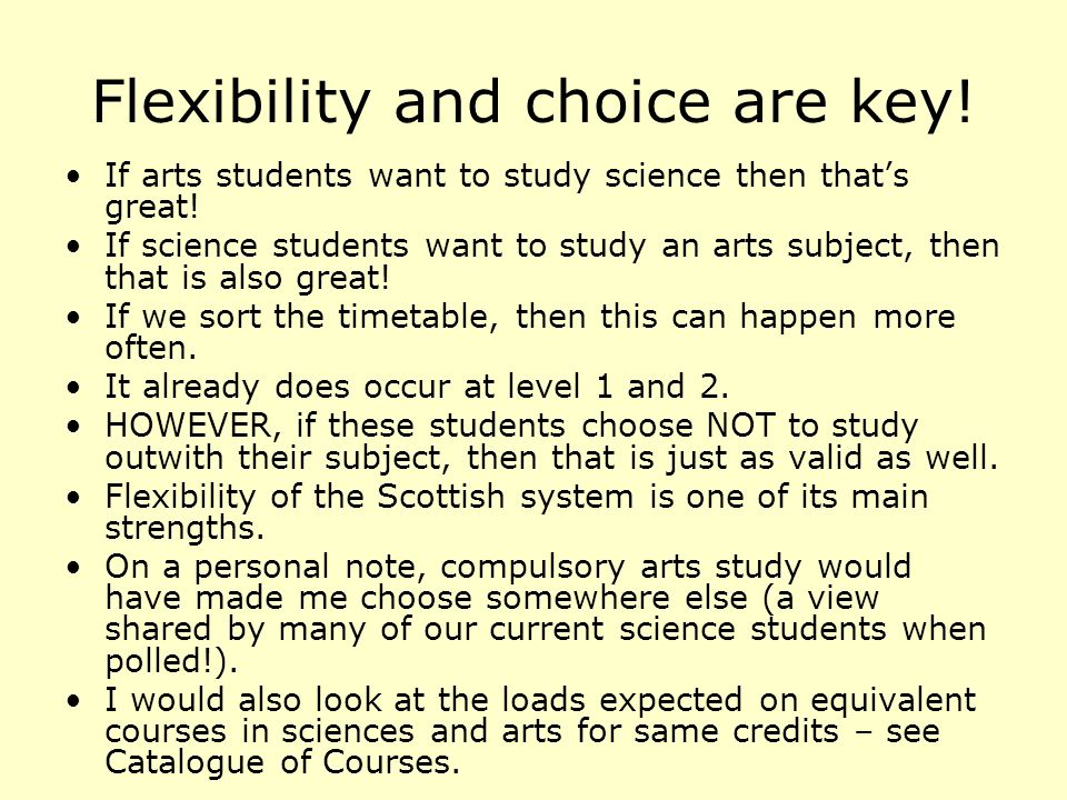 Flexibility and choice are key. If arts students want to study science then thats great.