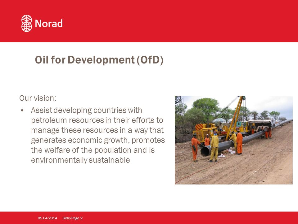 Side/Page Oil for Development (OfD) Our vision: Assist developing countries with petroleum resources in their efforts to manage these resources in a way that generates economic growth, promotes the welfare of the population and is environmentally sustainable