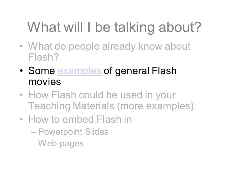 What will I be talking about. What do people already know about Flash.