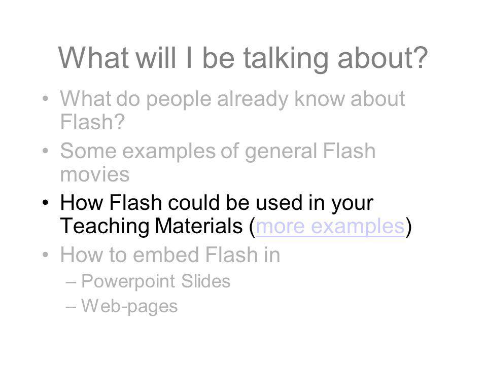 What will I be talking about. What do people already know about Flash.