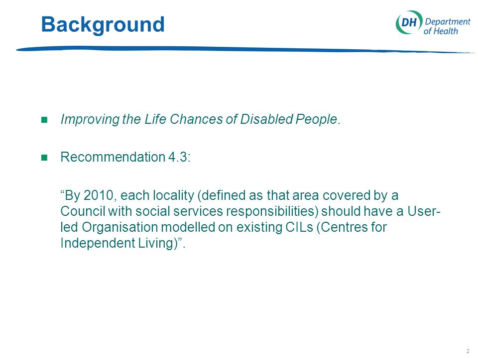 2 Background n Improving the Life Chances of Disabled People.