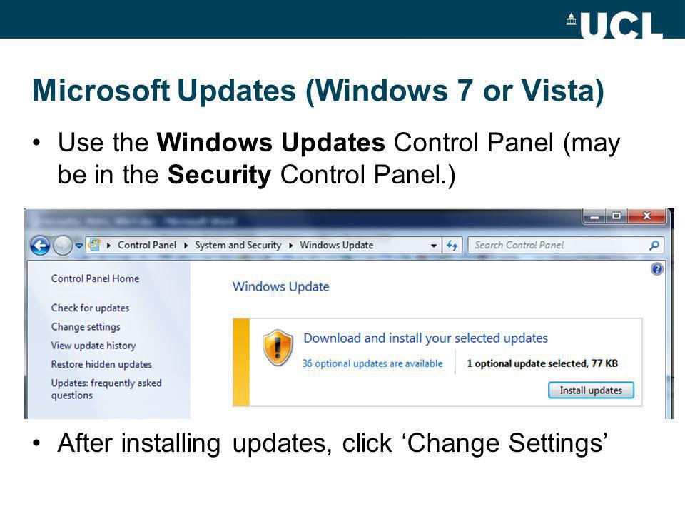 Microsoft Updates (Windows 7 or Vista) Use the Windows Updates Control Panel (may be in the Security Control Panel.) After installing updates, click Change Settings