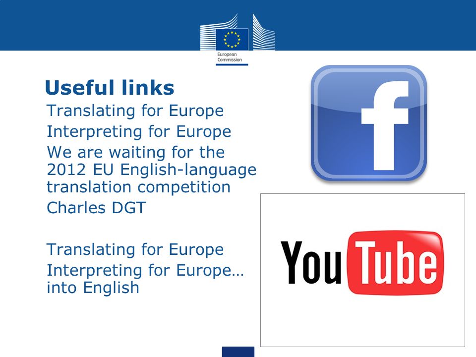 Useful links Translating for Europe Interpreting for Europe We are waiting for the 2012 EU English-language translation competition Charles DGT Translating for Europe Interpreting for Europe… into English