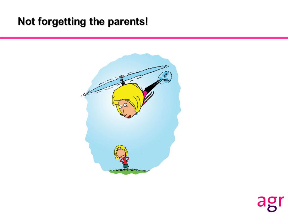 Not forgetting the parents!