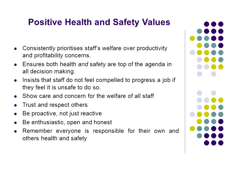 Positive Health and Safety Values Consistently prioritises staffs welfare over productivity and profitability concerns.