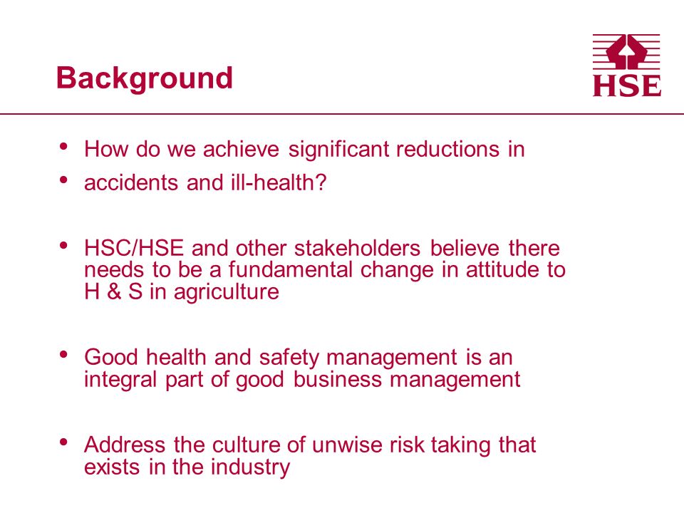 Background How do we achieve significant reductions in accidents and ill-health.