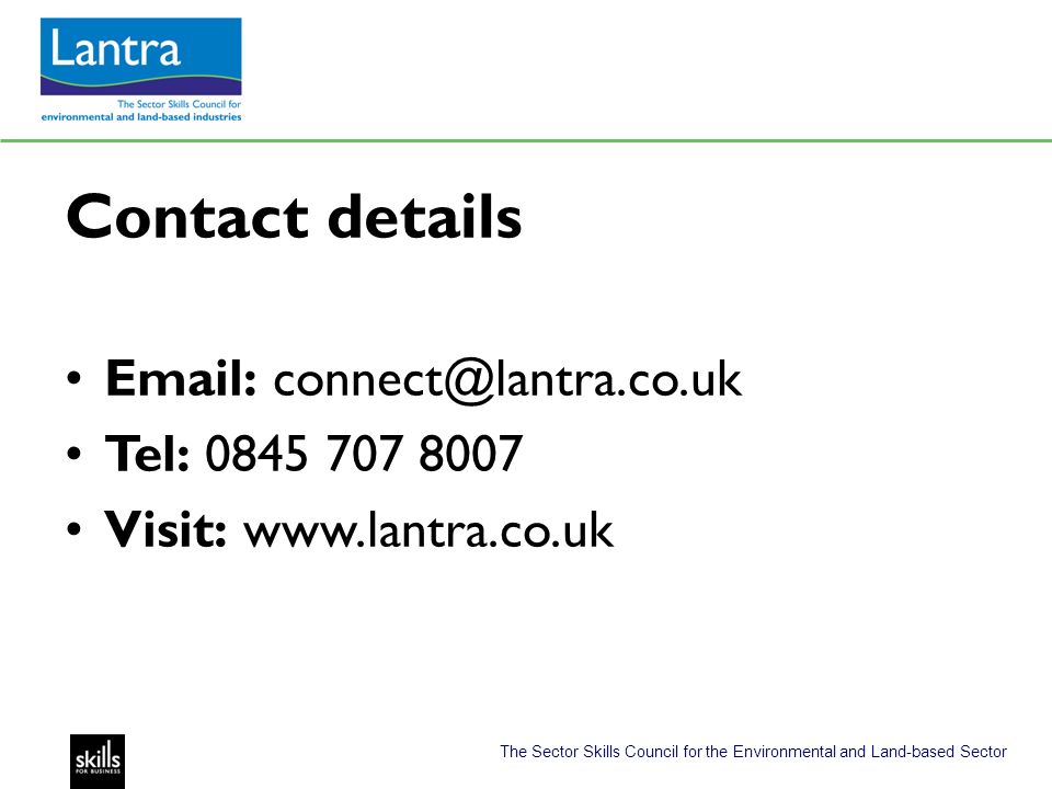 The Sector Skills Council for the Environmental and Land-based Sector Contact details   Tel: Visit: