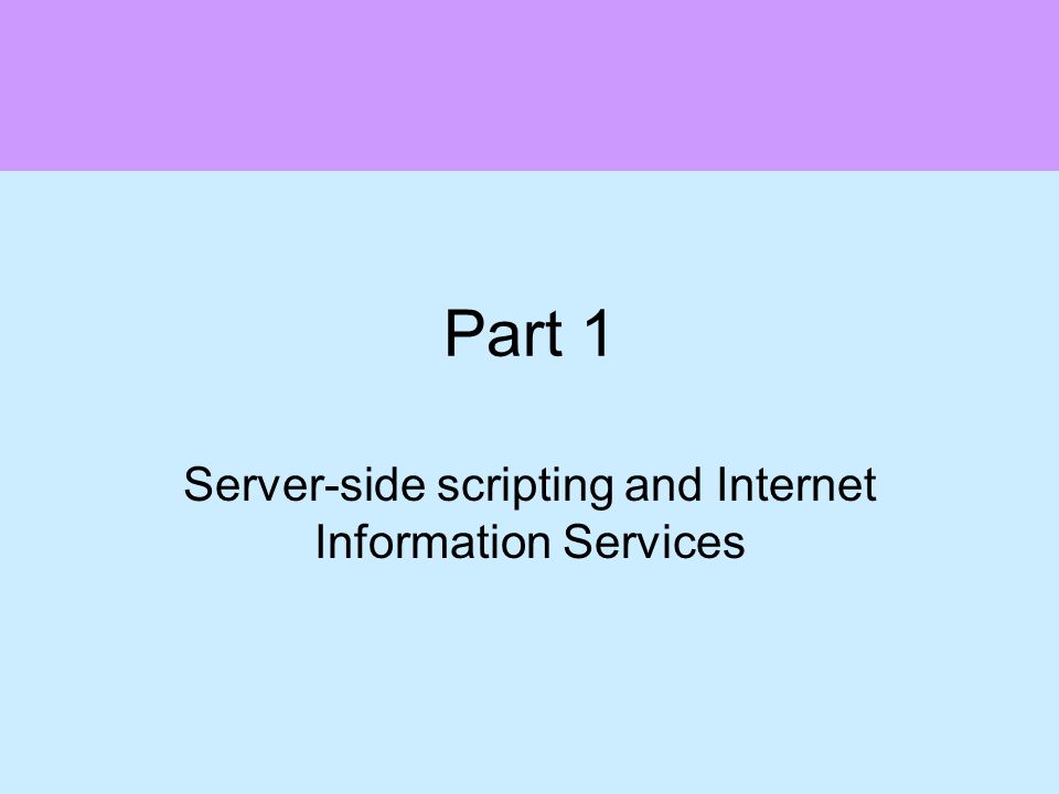 Part 1 Server-side scripting and Internet Information Services