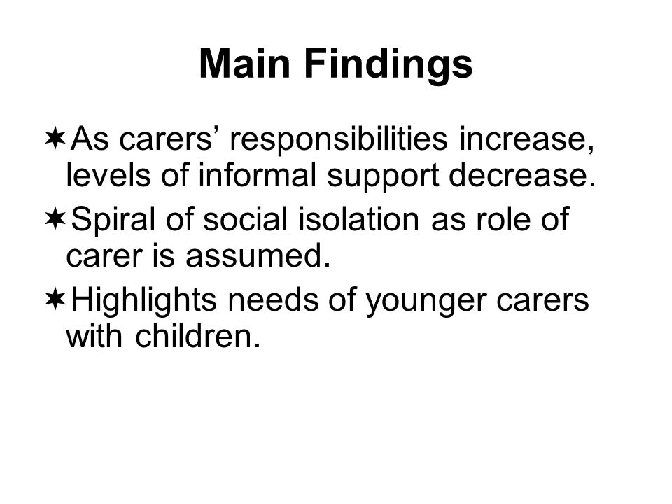 Main Findings As carers responsibilities increase, levels of informal support decrease.