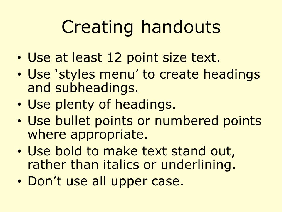 Creating handouts Use at least 12 point size text.