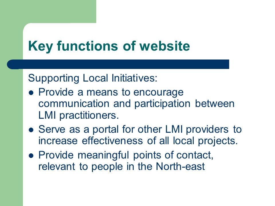 Key functions of website Supporting Local Initiatives: Provide a means to encourage communication and participation between LMI practitioners.