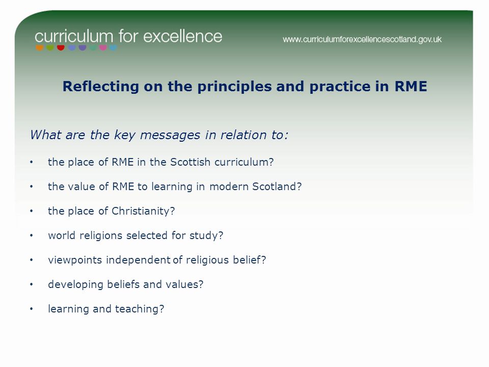 Reflecting on the principles and practice in RME What are the key messages in relation to: the place of RME in the Scottish curriculum.