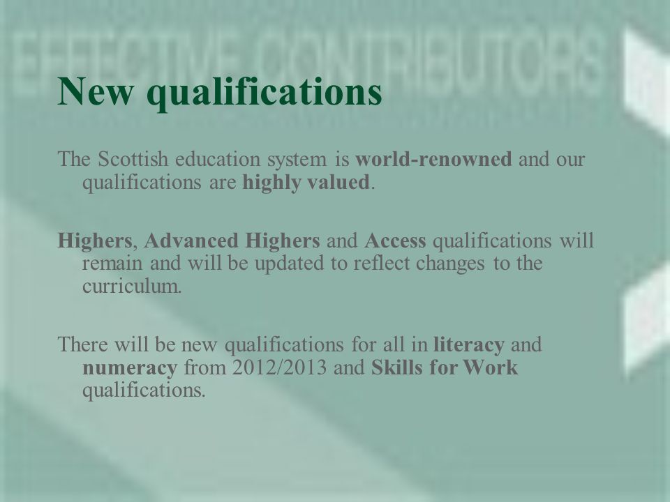 New qualifications The Scottish education system is world-renowned and our qualifications are highly valued.