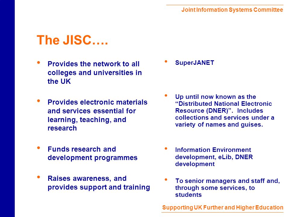 Joint Information Systems Committee Supporting UK Further and Higher Education The JISC….