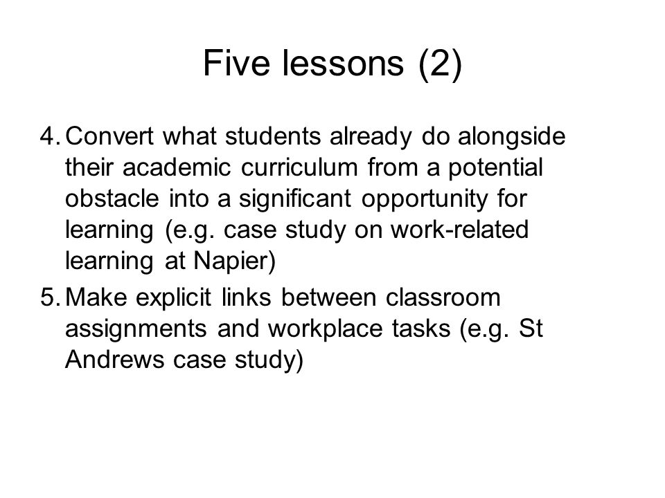 Five lessons (2) 4.Convert what students already do alongside their academic curriculum from a potential obstacle into a significant opportunity for learning (e.g.