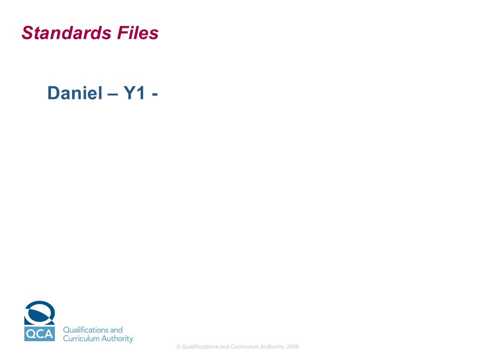 © Qualifications and Curriculum Authority, Standards Files Daniel – Y1 -